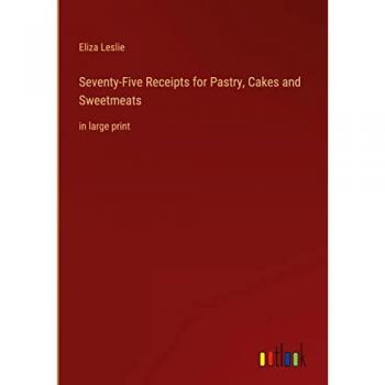 Seventy-Five Receipts for Pastry, Cakes and Sweetmeats: in large print