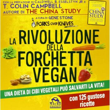 La rivoluzione della forchetta vegan. Una dieta di cibi vegetali può salvarti la vita. Con 125 gustose ricette