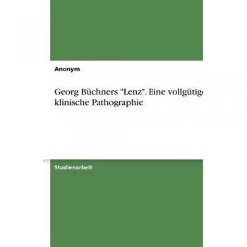 Anonym Georg Büchners Lenz. Eine Vollgütige Klinische Pathographie