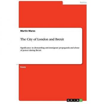 TheCity of London and Brexit: Significance in dismantling anti-immigrant propaganda and abuse of power during Brexit