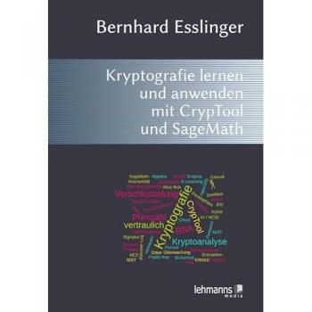 Das CrypTool-Buch: Kryptografie lernen und anwenden mit CrypTool und SageMath