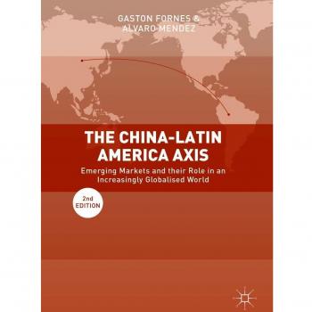 The China-Latin America Axis: Emerging Markets and their Role in an Increasingly Globalised World