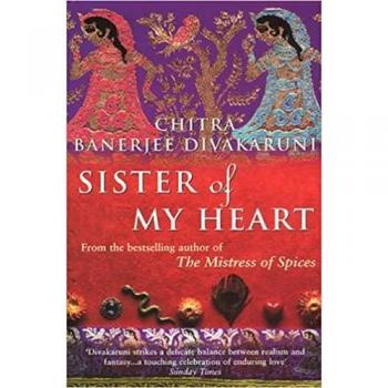 Chitra Divakaruni Sister Of My Heart