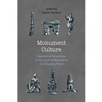 Monument Culture: International Perspectives on the Future of Monuments in a Changing World