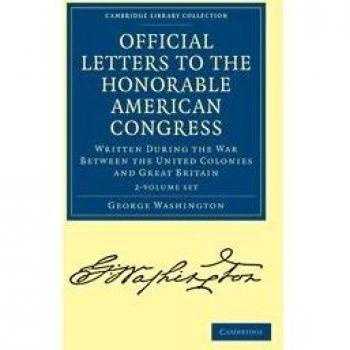 Official Letters to the Honorable American Congress 2 Volume Set: Written during the War between the United Colonies and Great Britain