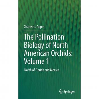 The Pollination Biology of North American Orchids: Volume 1: North of Florida and Mexico