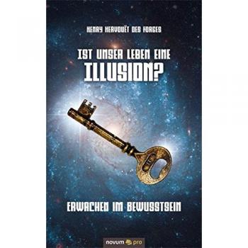 Ist unser Leben eine Illusion?: Erwachen im Bewusstsein