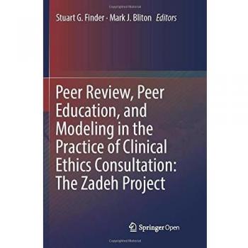 Peer Review Peer Education and Modeling in the Practice of Clinical Ethics Consultation: The Zadeh Project