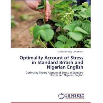 Optimality Account of Stress in Standard British and Nigerian English: Optimality Theory Account of Stress in Standard British and Nigerian English
