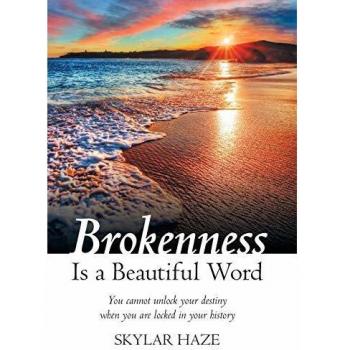 Brokenness Is a Beautiful Word: You Cannot Unlock Your Destiny When You Are Locked in Your History