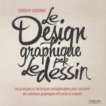 Le design graphique par le dessin : Les principes et techniques indispensables pour concevoir des solutions graphiques efficaces et uniques