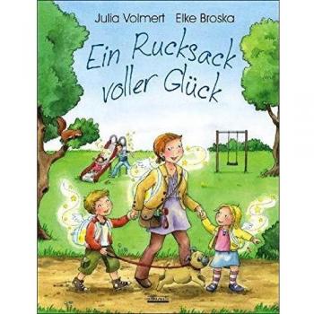 Julia Volmert Ein Rucksack Voller Glück: Ein Bilderbuch Zum Thema: Glücklich Sein
