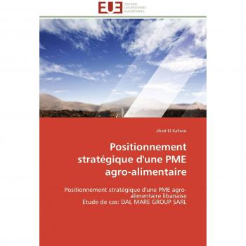 Positionnement stratégique d'une PME agro-alimentaire: Positionnement stratégique d'une PME agro-alimentaire libanaise  Etude de cas: DAL MARE GROUP SARL