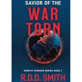 Savior of the War Torn: A Thrilling Science Fiction Medical Adventure (AI Robotic Surgeon, Band 3)