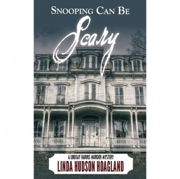 Snooping Can Be Scary: A Lindsay Harris Murder Mystery Series