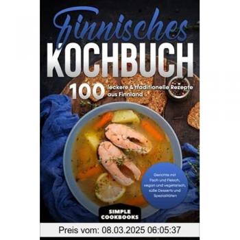 Finnisches Kochbuch: 100 leckere & traditionelle Rezepte aus Finnland