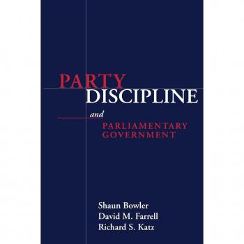 PARTY DISCIPLINE AND PARLIAMENTARY GOVERNMENT (PARLIAMENTS & LEGISLATURES)