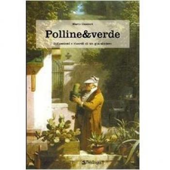 Polline & verde. Racconti e ricordi di un giardiniere