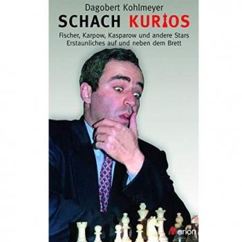 Dagobert Kohlmeyer Schach Grandios. Legendäre Partien, Geniale Züge Und Kombinationen Von Anderssen Bis Anand Und Carlsen