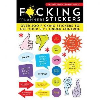 F*cking Planner Stickers : Over 500 F*cking Stickers to Get Your Sh*t Under Control, by Sourcebooks
