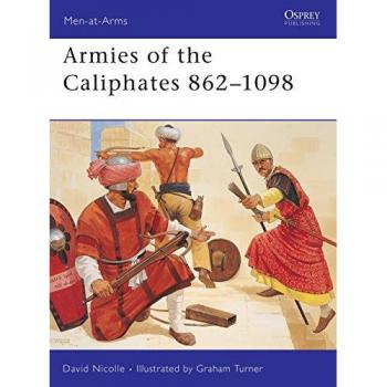 Armies of the Caliphates 862-1098 (Men-at-Arms, Band 320)