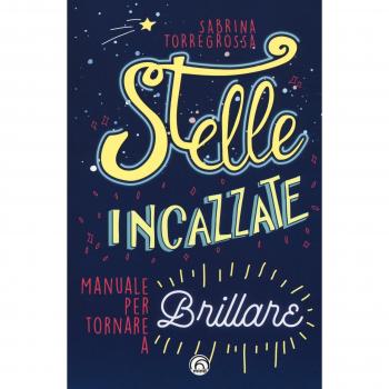 Stelle incazzate. Manuale per tornare a brillare