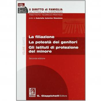 Il diritto di famiglia nella dottrina e nella giurisprudenza. Trattato teorico-pratico. Vol. 4: La filiazione. La potestà dei genitori. Gli istituti di protezione del minore.