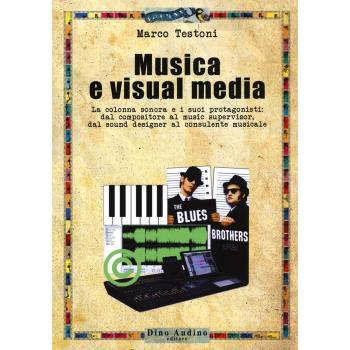 Musica e visual media. La colonna sonora e i suoi protagonisti: dal compositore al music supervisor, del sound designer al consulente musicale