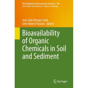 Bioavailability of Organic Chemicals in Soil and Sediment (The Handbook of Environmental Chemistry, 100, Band 100)