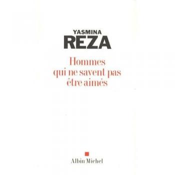 Yasmina Reza Hommes Qui Ne Savent Pas Etre Aimes (Romans, Nouvelles, Recits (Domaine Francais))