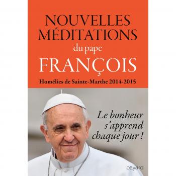 Nouvelles méditations : Homélies de Sainte-Marthe 2014-2015