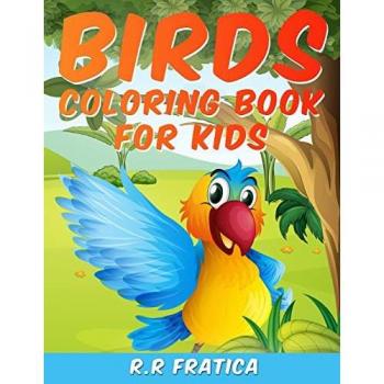 Birds coloring book for kids: A Unique Collection Of Coloring Pages, A Birds Coloring Book Kids Will Enjoy