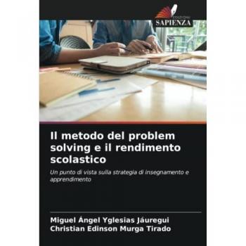 Il metodo del problem solving e il rendimento scolastico: Un punto di vista sulla strategia di insegnamento e apprendimento