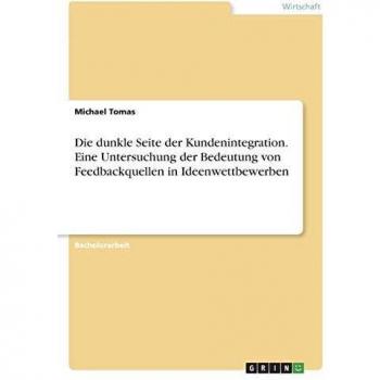 Die dunkle Seite der Kundenintegration. Eine Untersuchung der Bedeutung von Feedbackquellen in Ideenwettbewerben
