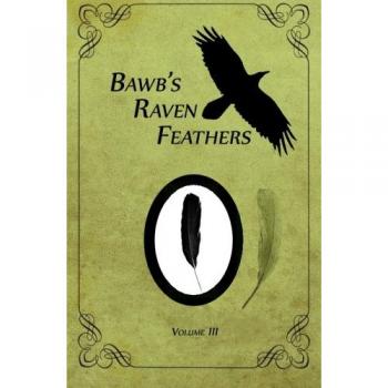 Bawb's Raven Feathers Volume III: Reflections on the simple things in life