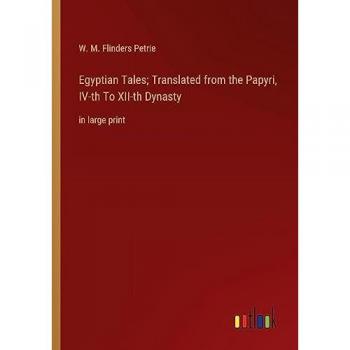 Egyptian Tales; Translated from the Papyri, IV-th To XII-th Dynasty: in large print