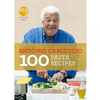 My Kitchen Table: 100 Pasta Recipes Antonio Carluccio