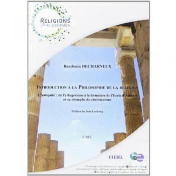 Introduction à la philosophie de la religion: l'Antiquité : du Pythagorisme à la fermeture d l'Ecole d'Athènes et au triomphe du christianisme