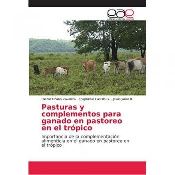 Ocaña Zavaleta, Eliazar: Pasturas y complementos para ganado en pastoreo en el trópico