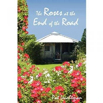 The Roses at the End of the Road: Essays About Life in the Country... with Roses
