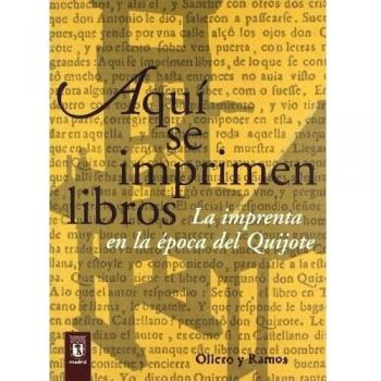 AQUI SE IMPRIMEN LIBROS LA IMPRENTA EN EPOCA DEL QUIJOTE