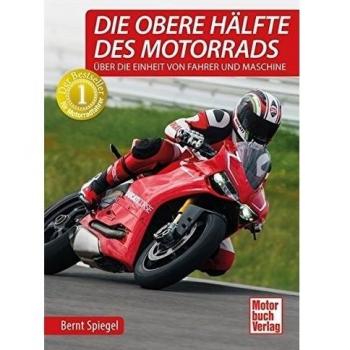 Bernt Spiegel Die Obere Hälfte Des Motorrads: Über Die Einheit Von Fahrer Und Maschine