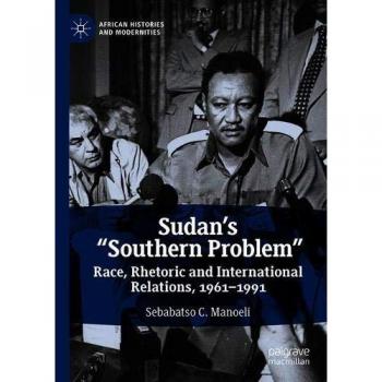 Sudan's Southern Problem: Race, Rhetoric and International Relations, 1961-1991