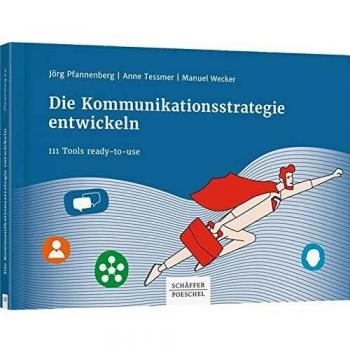 Die Kommunikationsstrategie entwickeln: 111 Tools ready-to-use