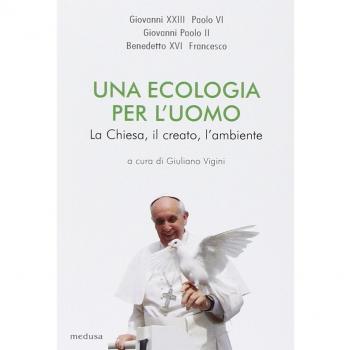 Una ecologia per l'uomo. La Chiesa, il creato l'ambiente