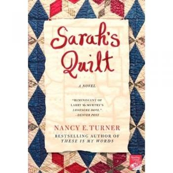 Sarah's Quilt : A Novel of Sarah Agnes Prine and the Arizona Territories, 1906, by Nancy E. Turner