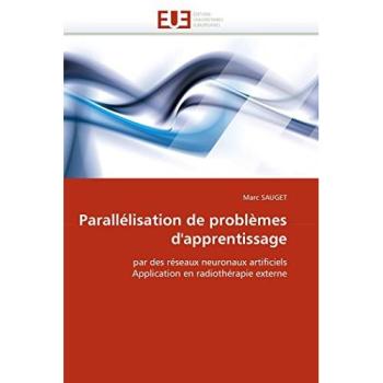 Parallélisation de problèmes d'apprentissage: par des réseaux neuronaux artificiels Application en radiothérapie externe