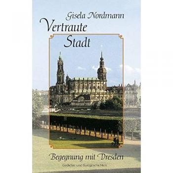 Vertraute Stadt: Begegnung mit Dresden