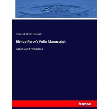 Bishop Percy's Folio Manuscript: Ballads and romances