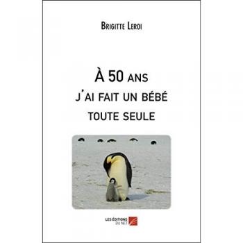 À 50 ans j'ai fait un bébé toute seule